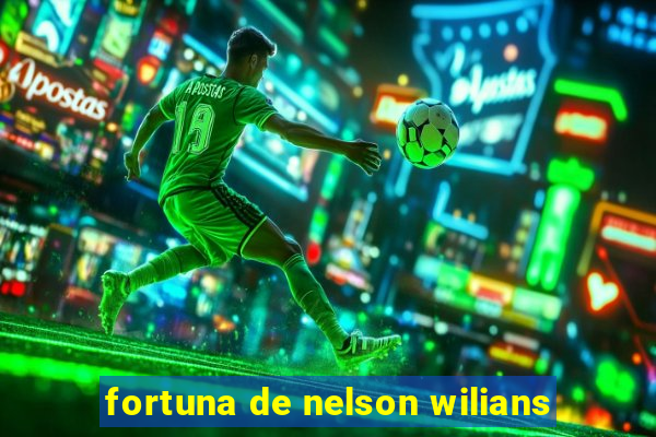 fortuna de nelson wilians